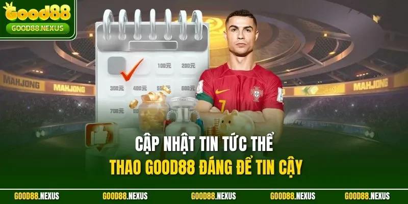 Cập nhật tin tức thể thao Good88 đáng để tin cậy
