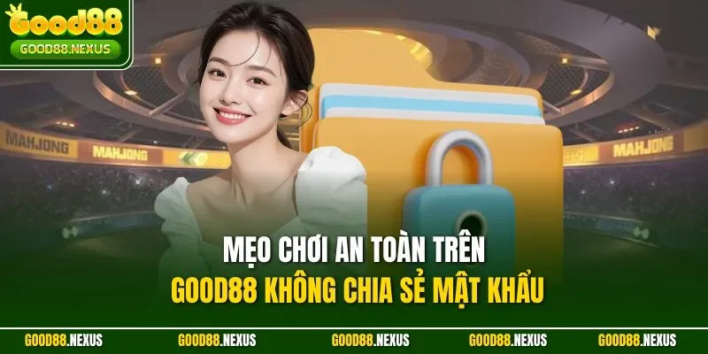 Mẹo Chơi An Toàn Trên Good88 - Bí Quyết Giữ Vững Lợi Nhuận Mẹo chơi an toàn trên Good88 không chia sẻ mật khẩu