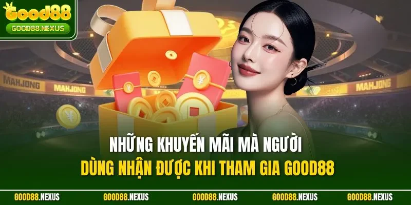 Những khuyến mãi mà người dùng nhận được khi tham gia Good88