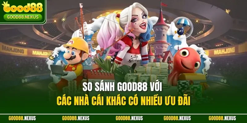 So sánh Good88 với các nhà cái khác có nhiều ưu đãi